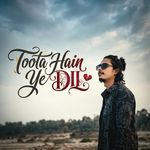 Toota Hain Ye Dil