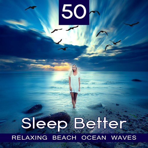 50 Sleep Better: Relaxing Beach Ocean Waves – Music for Deep Sleep, Meditation, Calm Mind, Healing Nature Sounds of the Sea, Water Sounds