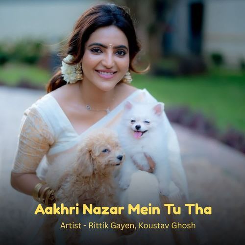 Aakhri Nazar Mein Tu Tha