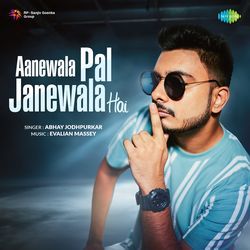 Aanewala Pal Janewala Hai - Abhay Jodhpurkar-Pg8lZTddD2o