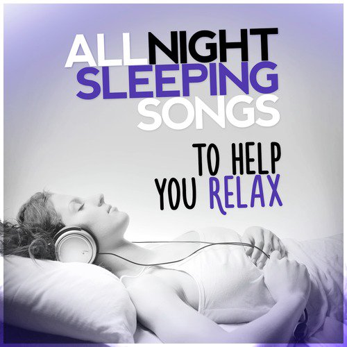 All Night Sleeping Songs to Help You Relax