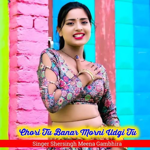 Chori Tu Banar Morni Udgi Tu