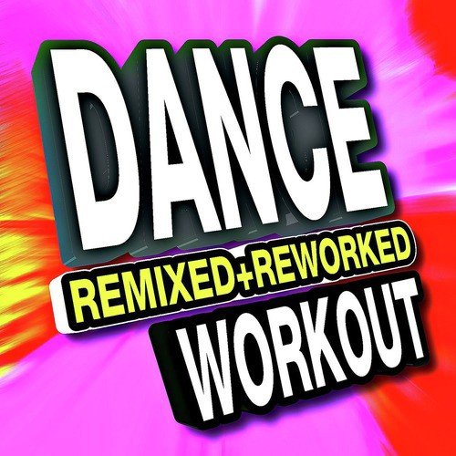 Dance Remixed + Reworked Workout
