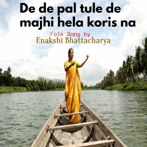 De De Pal Tule De Majhi Hela Koris Na (Begali Folk Song)