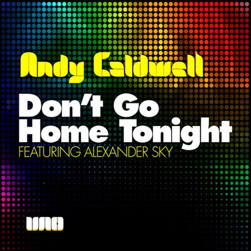 Don't Go Home Tonight (Andy Caldwell Vocal Mix)