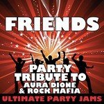 Friends (Party Tribute to Aura Dione & Rock Mafia)