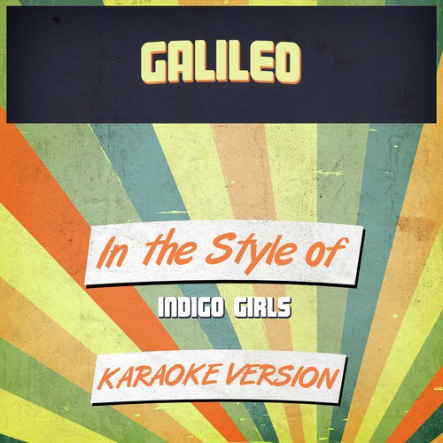 Galileo (In the Style of Indigo Girls) [Karaoke Version]