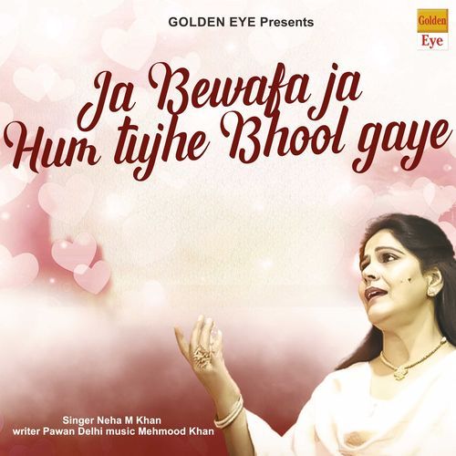 Ja Bewafa Ja Hum Tujhe Bhool Gaye