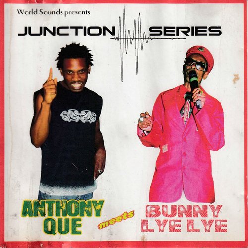 Junction Series: Anthony Que Meets Bunny Lye Lye