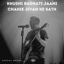 Khushi Badhati Jaani Chahie Jivan Ke Sath