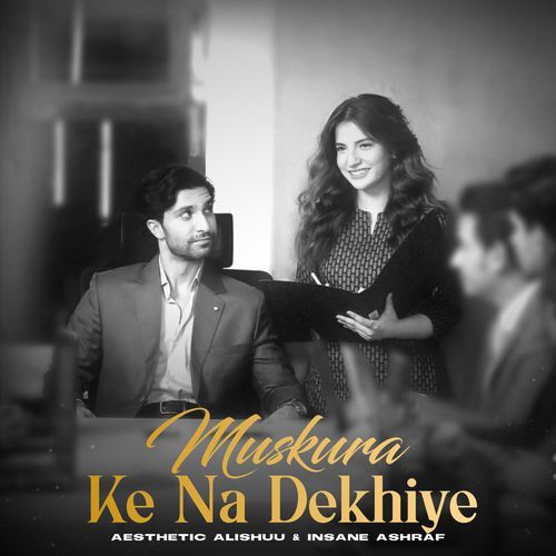 Muskura Ke Na Dekhiye