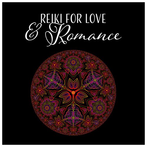 Reiki for Love & Romance - Healing Music for Heart Chakra, Good Health, Emotional Wellbeing, Positive Attraction, Tantric Meditation