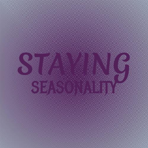 Staying Seasonality