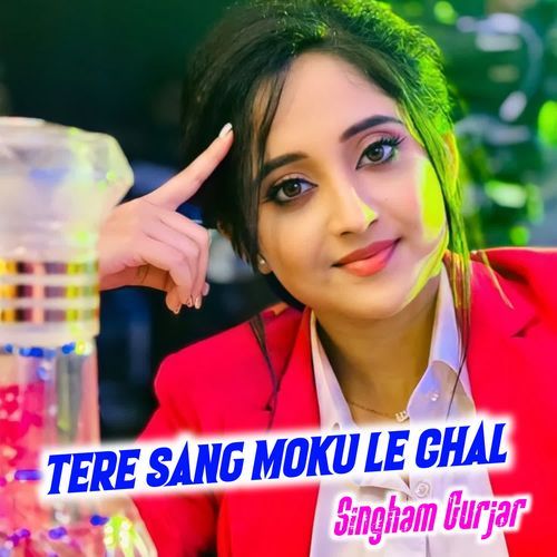 Tere Sang Moku Le Chal