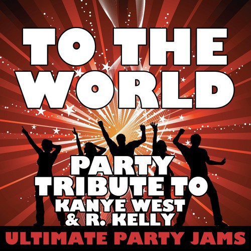 To the World (Party Tribute to Kanye West & R. Kelly)