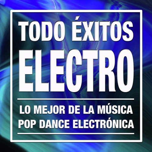 Todo Éxitos Electro: Las Mejores Canciones Electrónicas y Lo Mejor de la Música Pop Dance Electrónica 2016