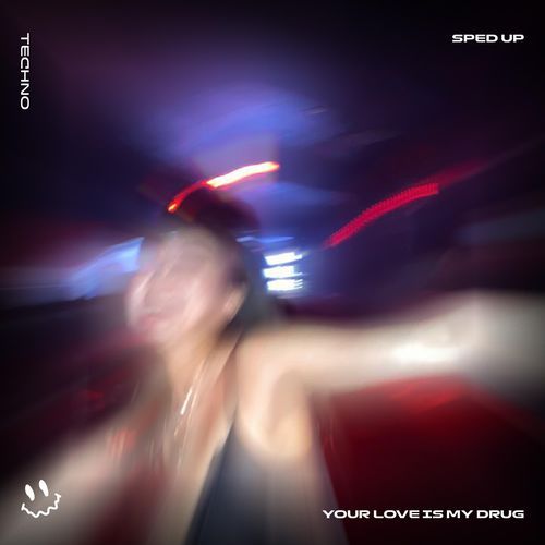 YOUR LOVE IS MY DRUG (TECHNO SPED UP)