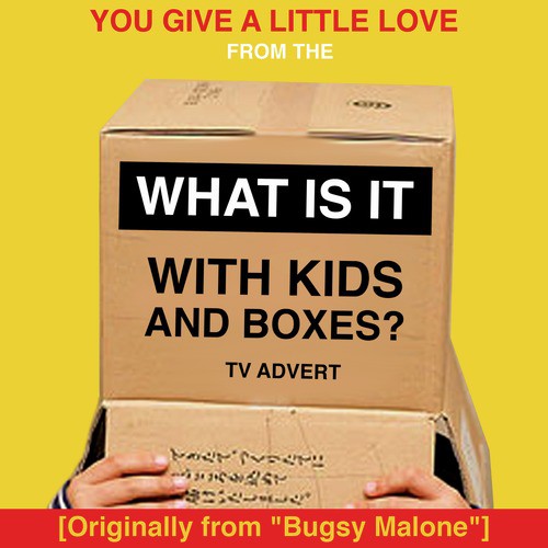 You Give a Little Love (From the McDonald's 'What Is It With Kids and Boxes?' TV Advert [Originally from "Bugsy Malone"])