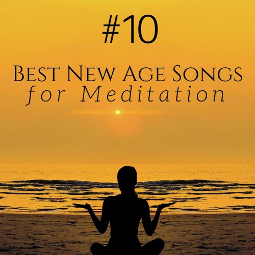 #10 Best New Age Songs for Meditation, Yoga and Sleep