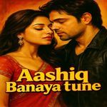 Aashiq banaya tune