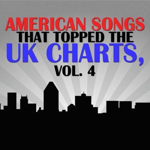American Songs That Topped the Uk Charts, Vol. 4