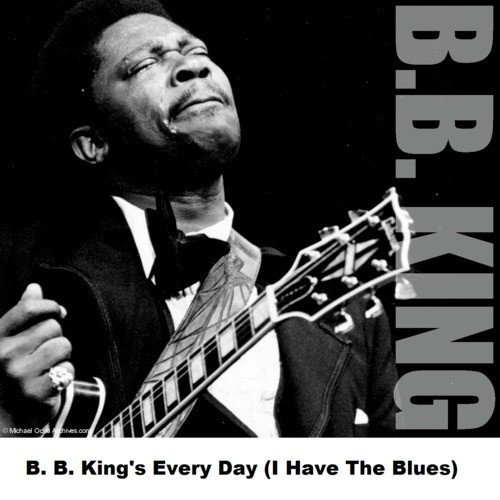 B. B. King's Every Day (I Have The Blues)