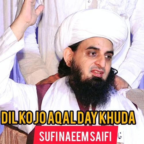 DIL KO JO AQAL DAY KHUDA