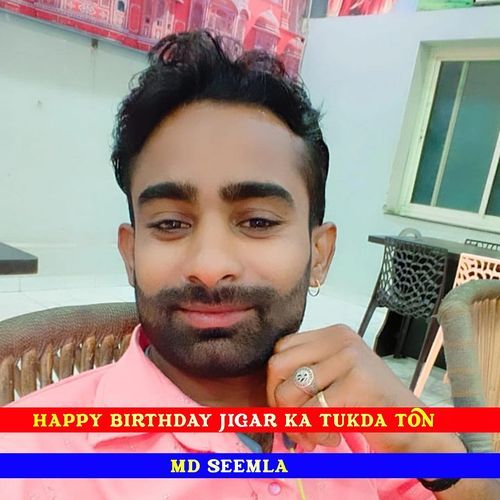 Happy Birthday Jigar Ka Tukda Ton