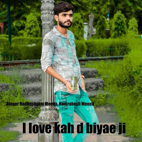 I Love Kah D Biyae Ji