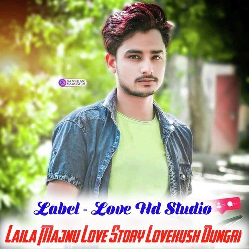 Laila Majnu Love Story Song Lovekush Dungri