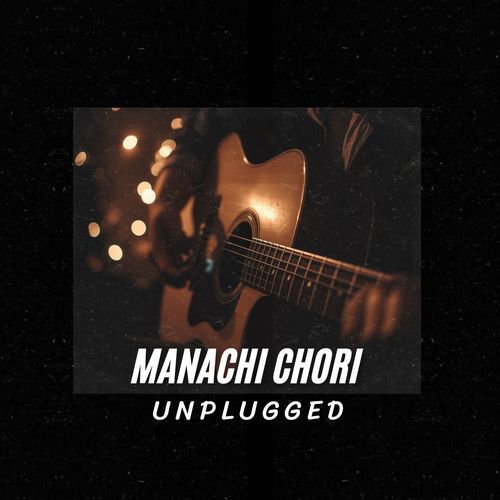 Manachi Chori (Unplugged)