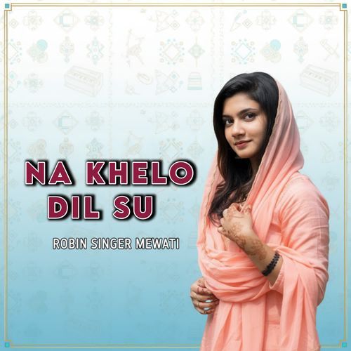 NA KHELO DIL SU