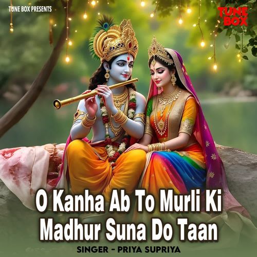O Kanha Ab to Murli Ki Madhur Suna Do Na