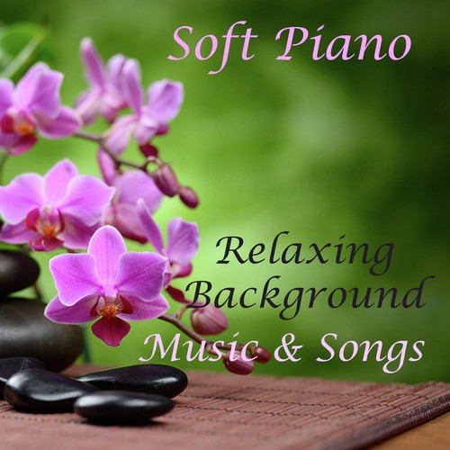 Soft Piano: Relaxing Background Music and Soft Songs