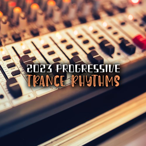 2023 Progressive Trance Rhythms: Explosion of Bass, Strong and Hard Vibrations, Amazing Trance