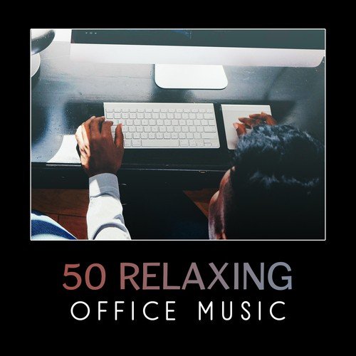 50 Relaxing Office Music – Soothing & Calming Sounds, New Age Piano, Ambient Natural Sounds, Take a Break, Calm Down, Mindfulness, Anti (Stress, Anxiety Help, Boost Self-Confidence)
