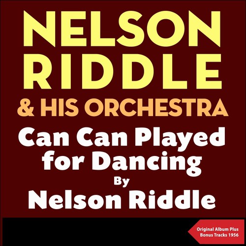 Can Can played for dancing by Nelson Riddle (Original Album with Bonus Tracks - 1956)
