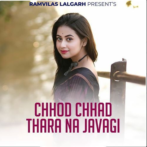 Chhod Chhad Thara Na Javagi