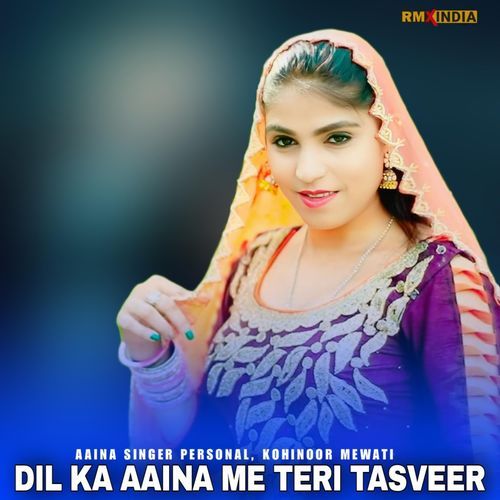 DIL KA AAINA ME TERI TASVEER