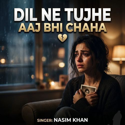 Dil ne tujhe aaj bhi chaha
