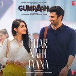 Ghar Nahi Jaana (From &quot;Gumraah&quot;)