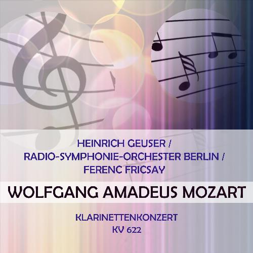 Heinrich Geuser / Radio-Symphonie-Orchester Berlin / Ferenc Fricsay Play: Wolfgang Amadeus Mozart: Klarinettenkonzert, Kv 622 (Live)