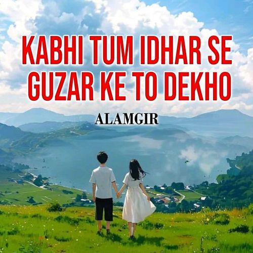 Kabhi Tum Idhar Se Guzar Ke To Dekho
