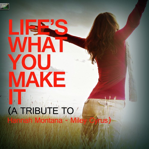 Life's What You Make It (A Tribute to Hannah Montana - Miley Cyrus)