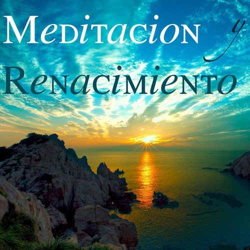 Meditacion y Renacimiento: Sonidos de la Naturaleza para Trabajar Concentrado y para Relajarse y Dormir Bien – Yoga, Zen, Musica Budista