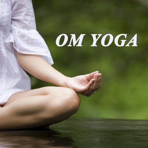 Om Yoga (Spiritual Music for Bikram Yoga, Mantra, Karma, Tantra, Zen, Mindfullness, Tai Chi, Massage, Qi-Gong, Tao Yoga, Healing, Ayourtha, Reiki, Guru, Love & Meditation)