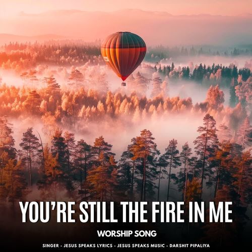 You're Still the Fire in Me - Worship Song