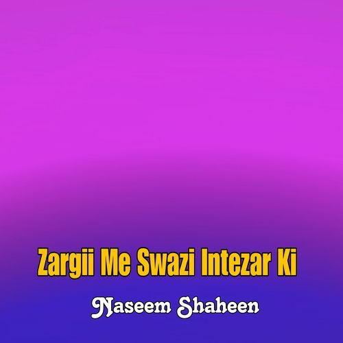 Zargii Me Swazi Intezar Ki