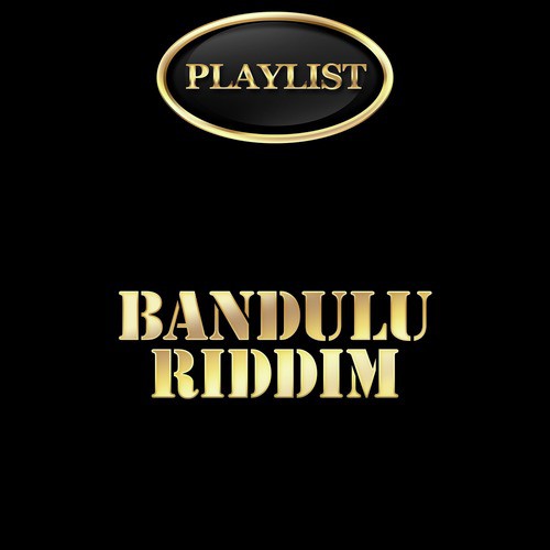 Bandulu Riddim Playlist