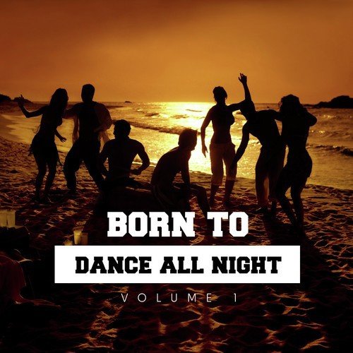 Born to Dance All Night, Vol. 1